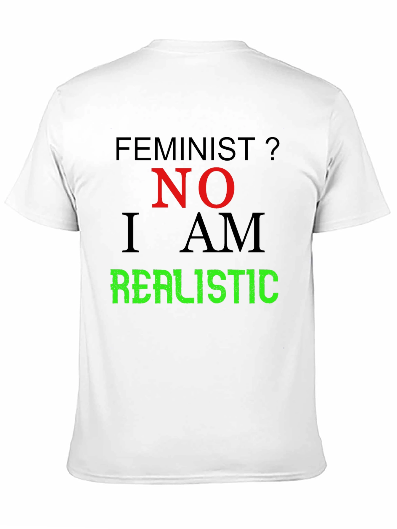 Feminist? No. I Am Realistic Graphic Tee