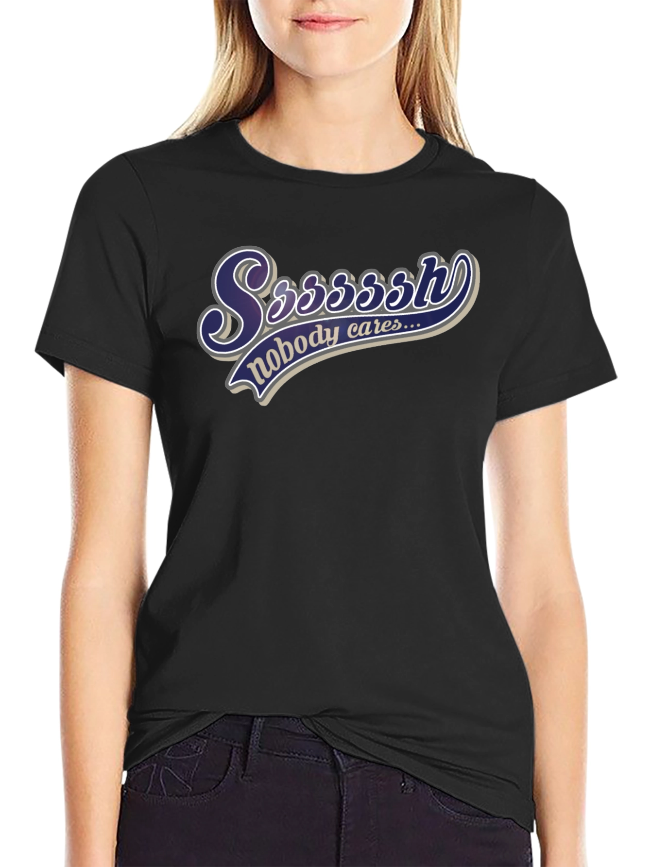 Ssssssh Nobody Cares Black T-Shirt