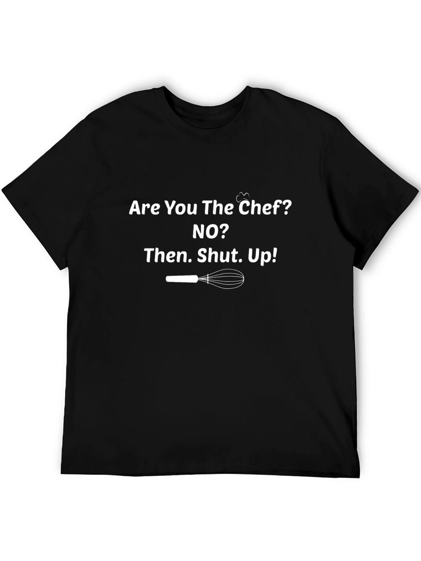 Chef Humor T-Shirt - Shut Up!