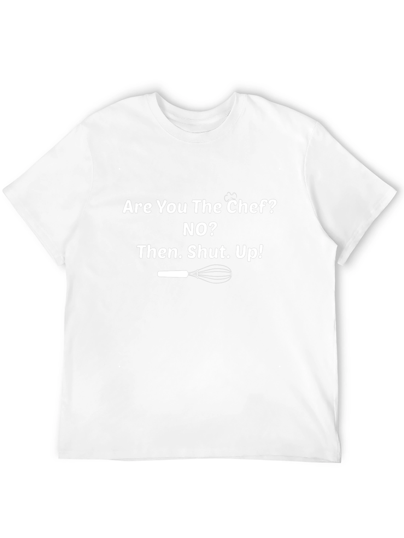 Chef Humor T-Shirt - Shut Up!