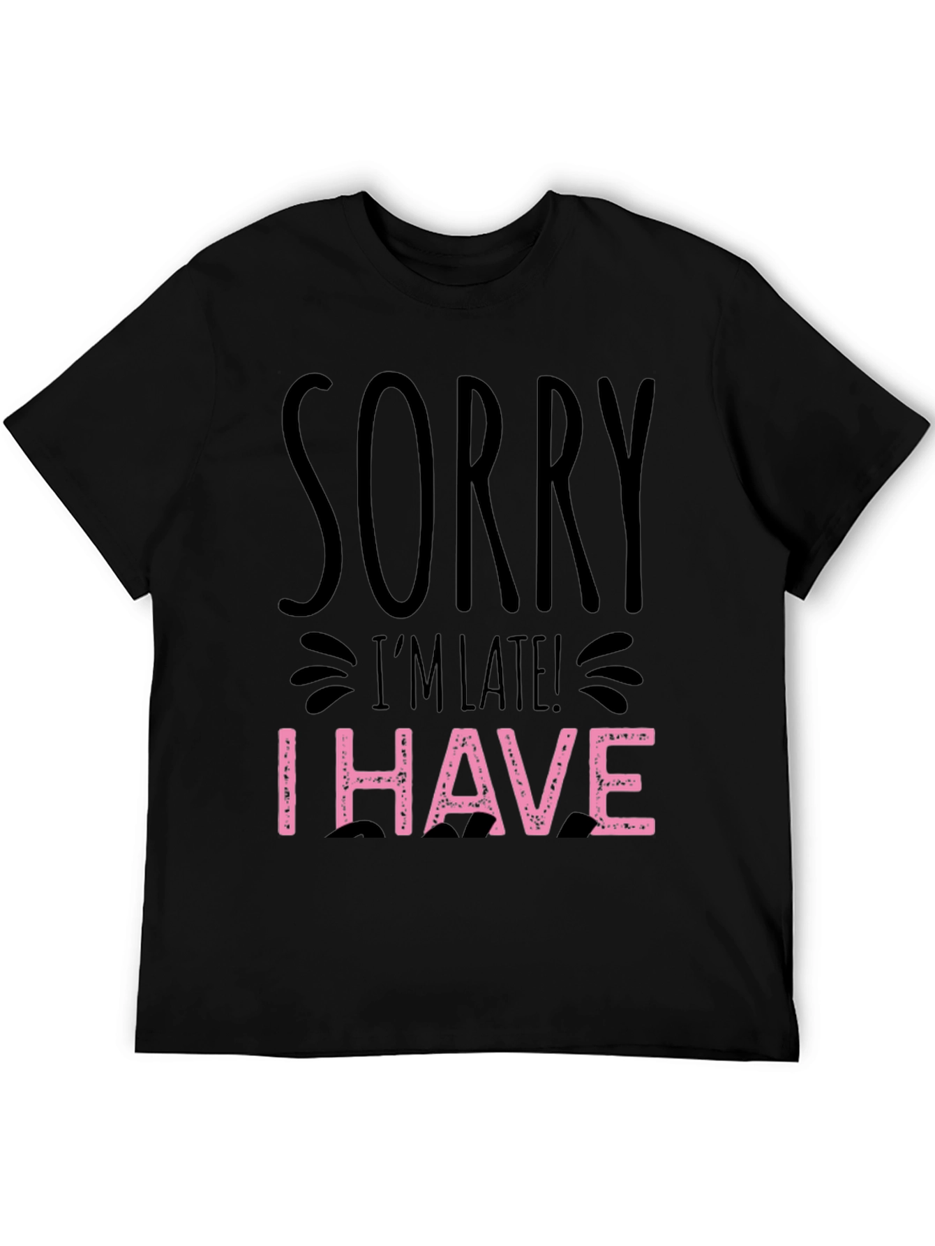 Sorry Im Late Funny Graphic T-Shirt