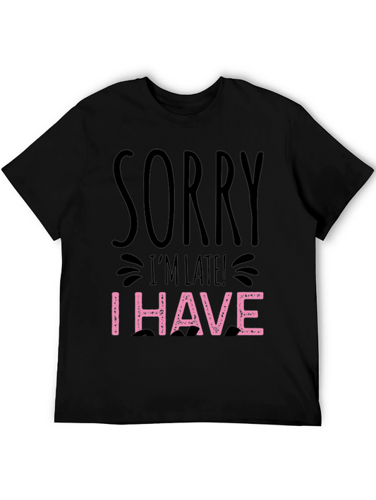 Sorry Im Late Funny Graphic T-Shirt