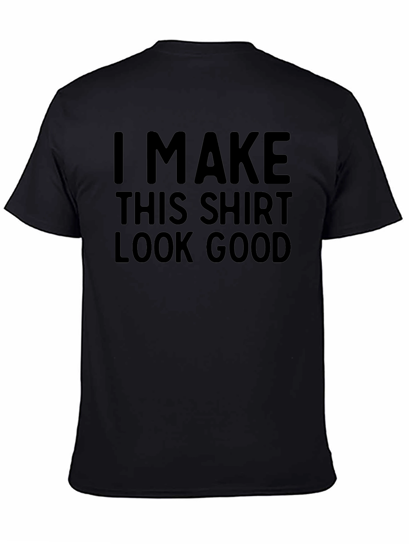 Funny T-Shirt: I Make This Shirt Look Good