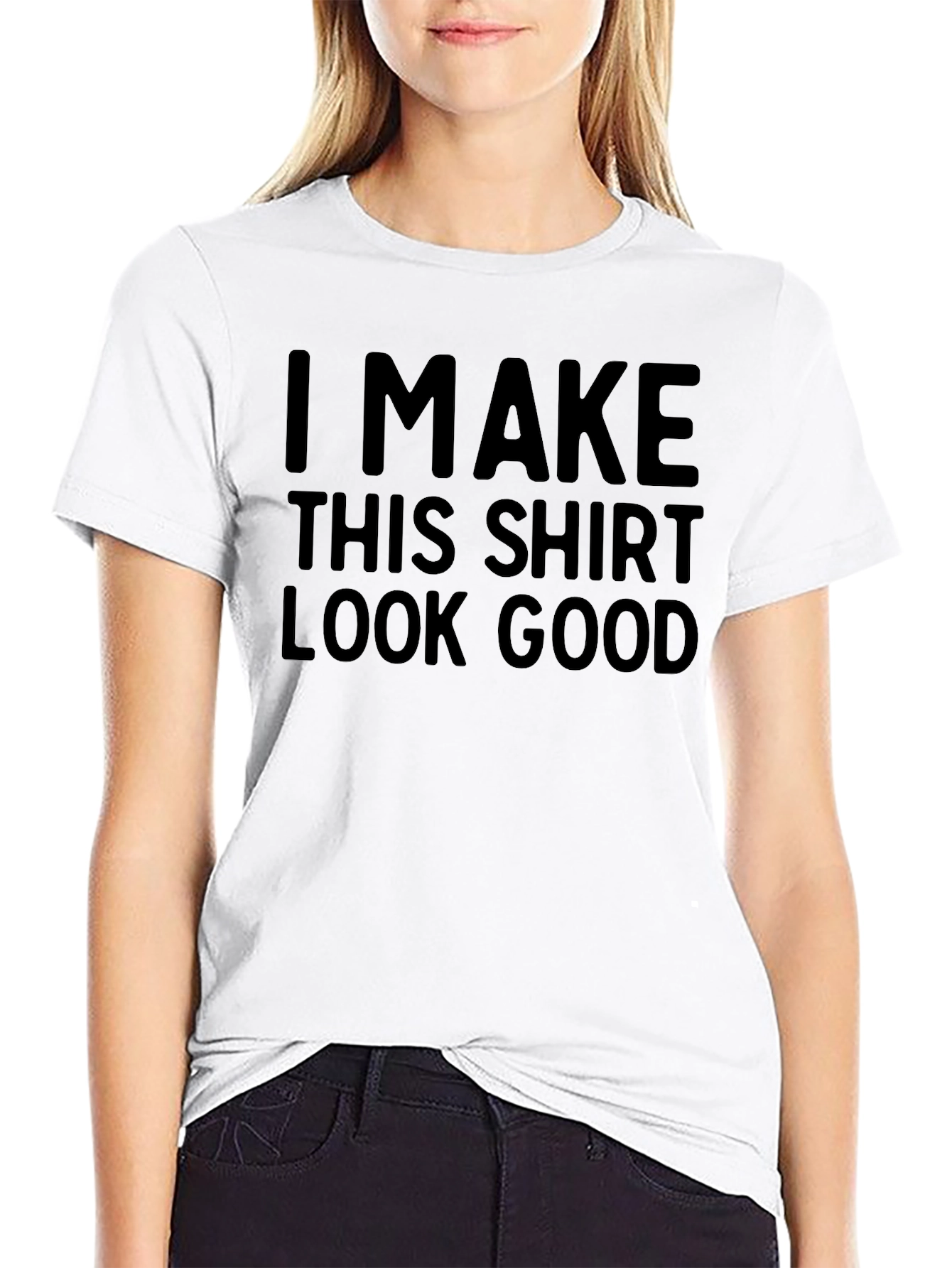 Funny T-Shirt: I Make This Shirt Look Good