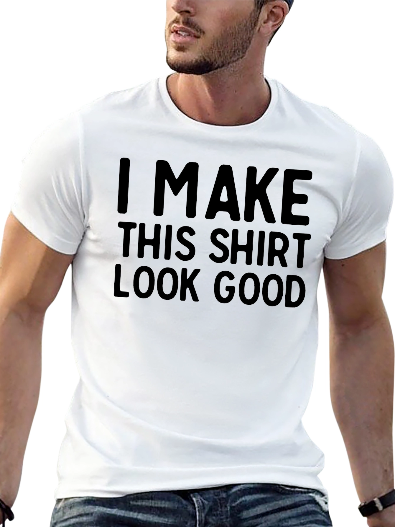 Funny T-Shirt: I Make This Shirt Look Good