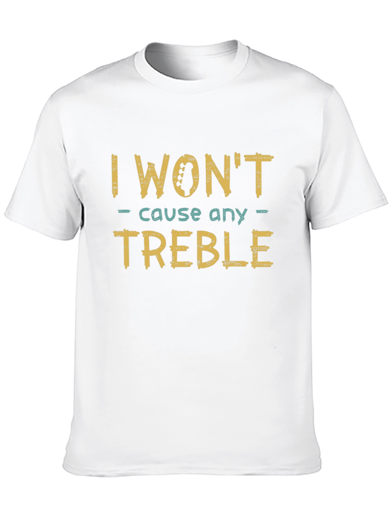 I Wont Cause Any Treble Funny Music T-Shirt