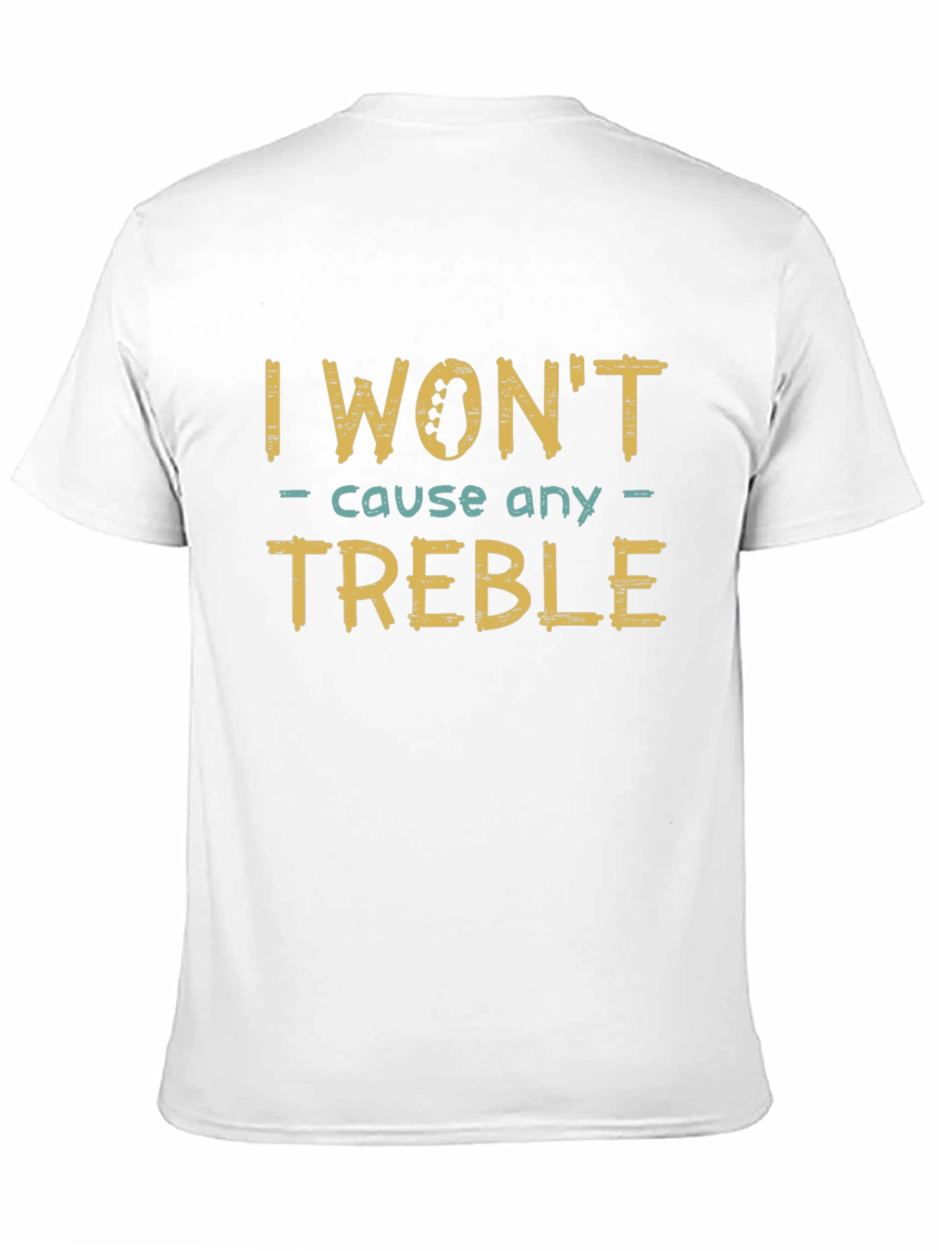 I Wont Cause Any Treble Funny Music T-Shirt