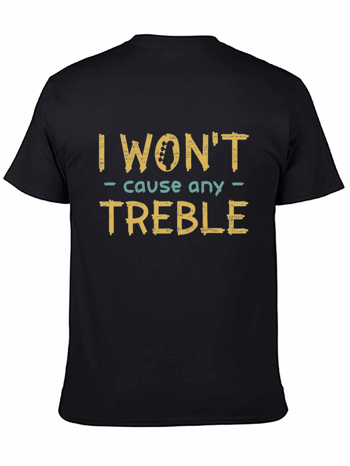 I Wont Cause Any Treble Funny Music T-Shirt