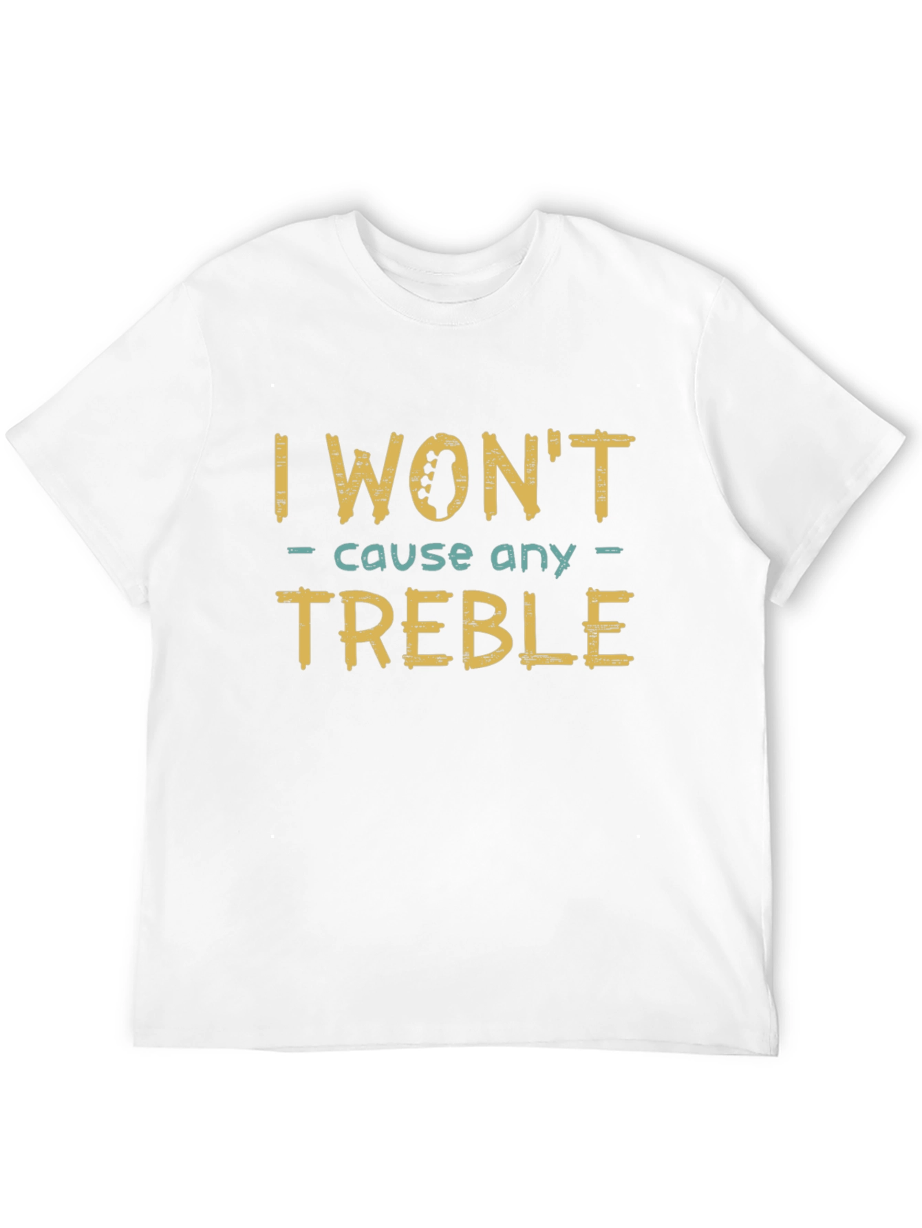 I Wont Cause Any Treble Funny Music T-Shirt