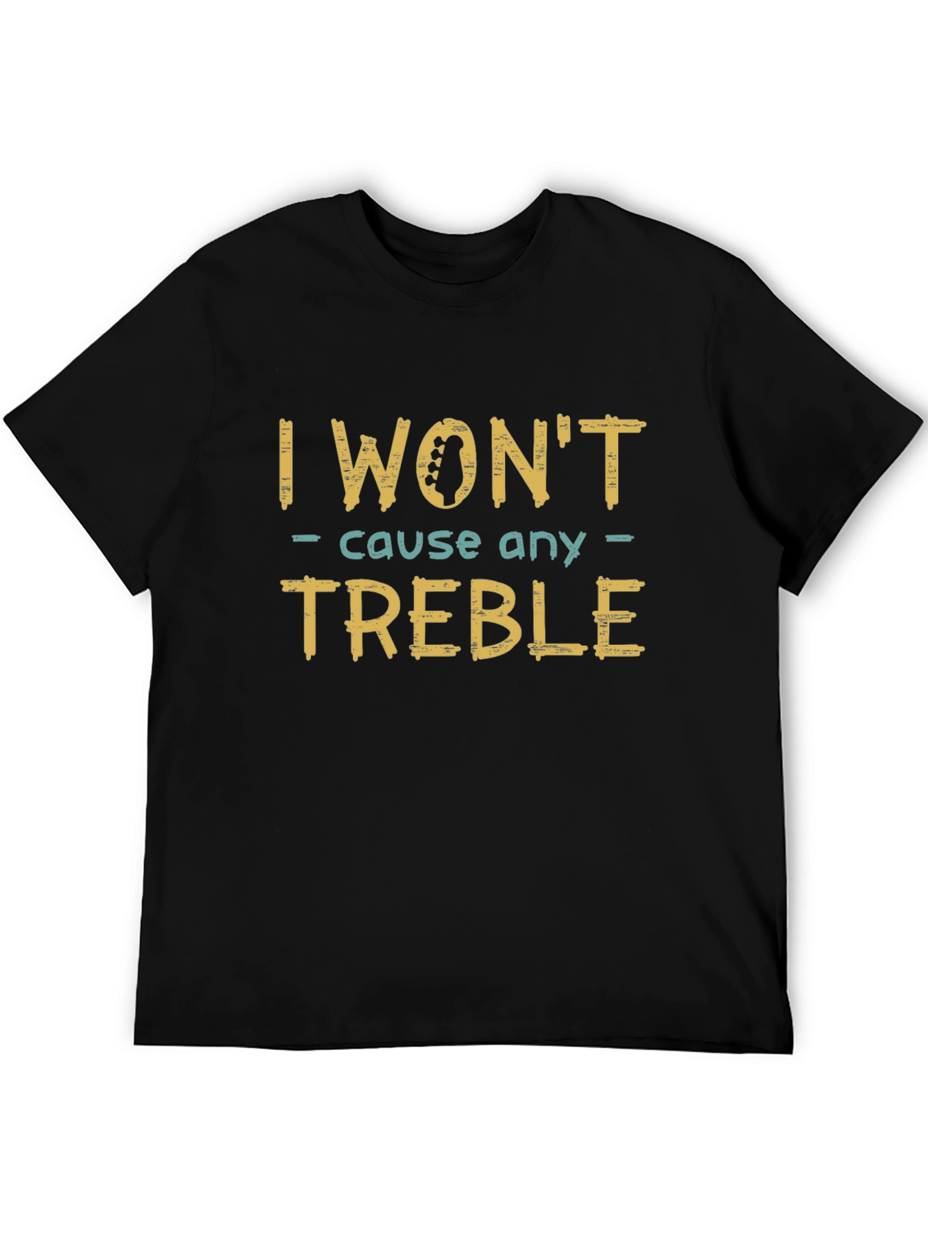 I Wont Cause Any Treble Funny Music T-Shirt