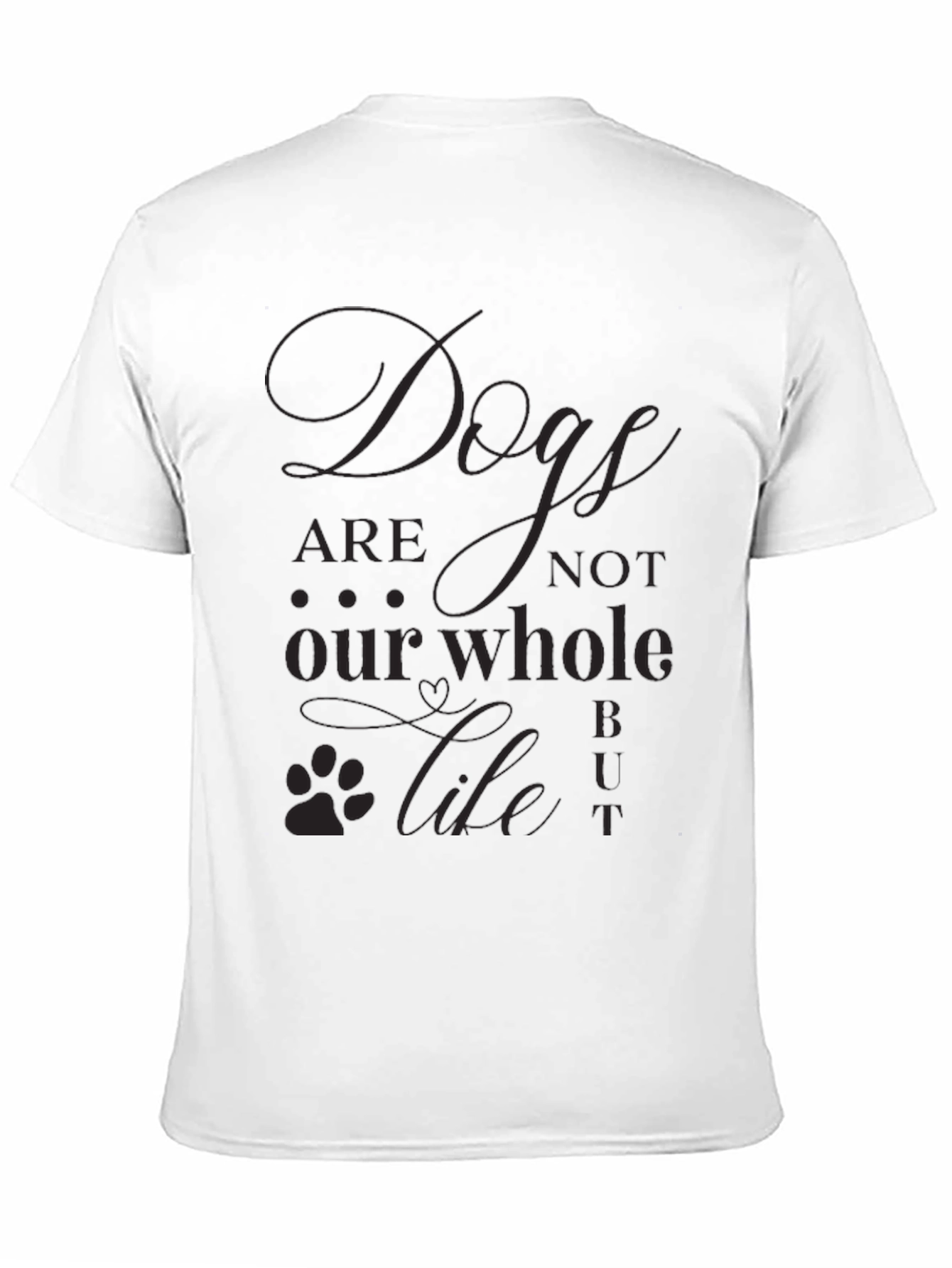 Dogs are not our Whole Life T-Shirt