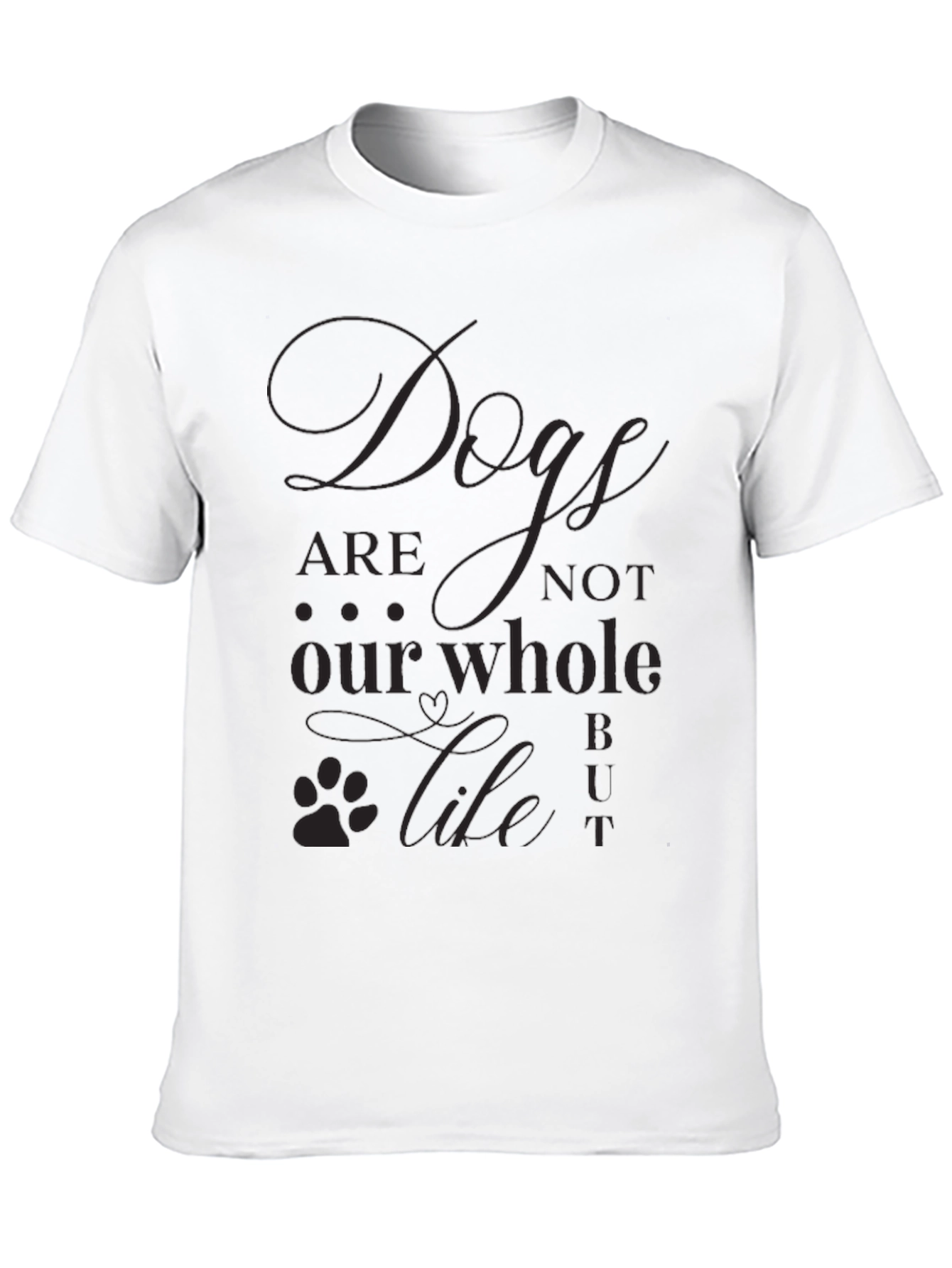 Dogs are not our Whole Life T-Shirt
