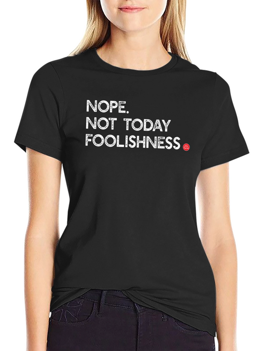 Nope Not Today Foolishness Funny Sarcastic Graphic Tee