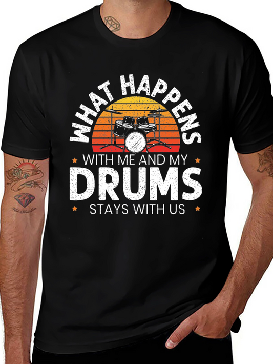 Drummer T-Shirt - What Happens With Me and My Drums