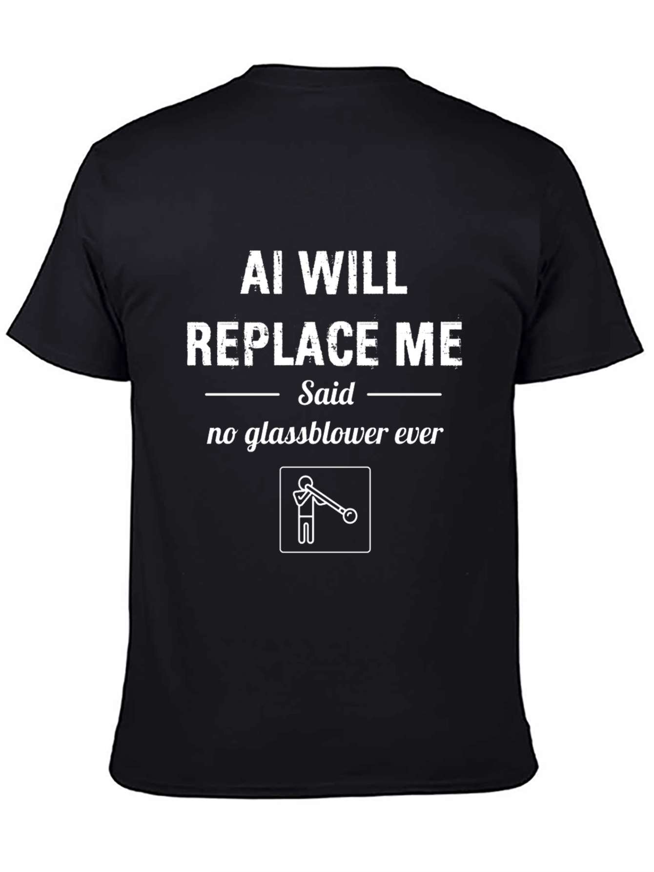 AI Will Replace Me? Funny Glassblower T-Shirt