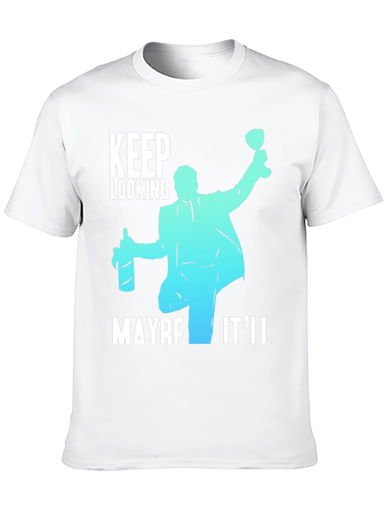 Keep Looking Maybe Itll T-Shirt