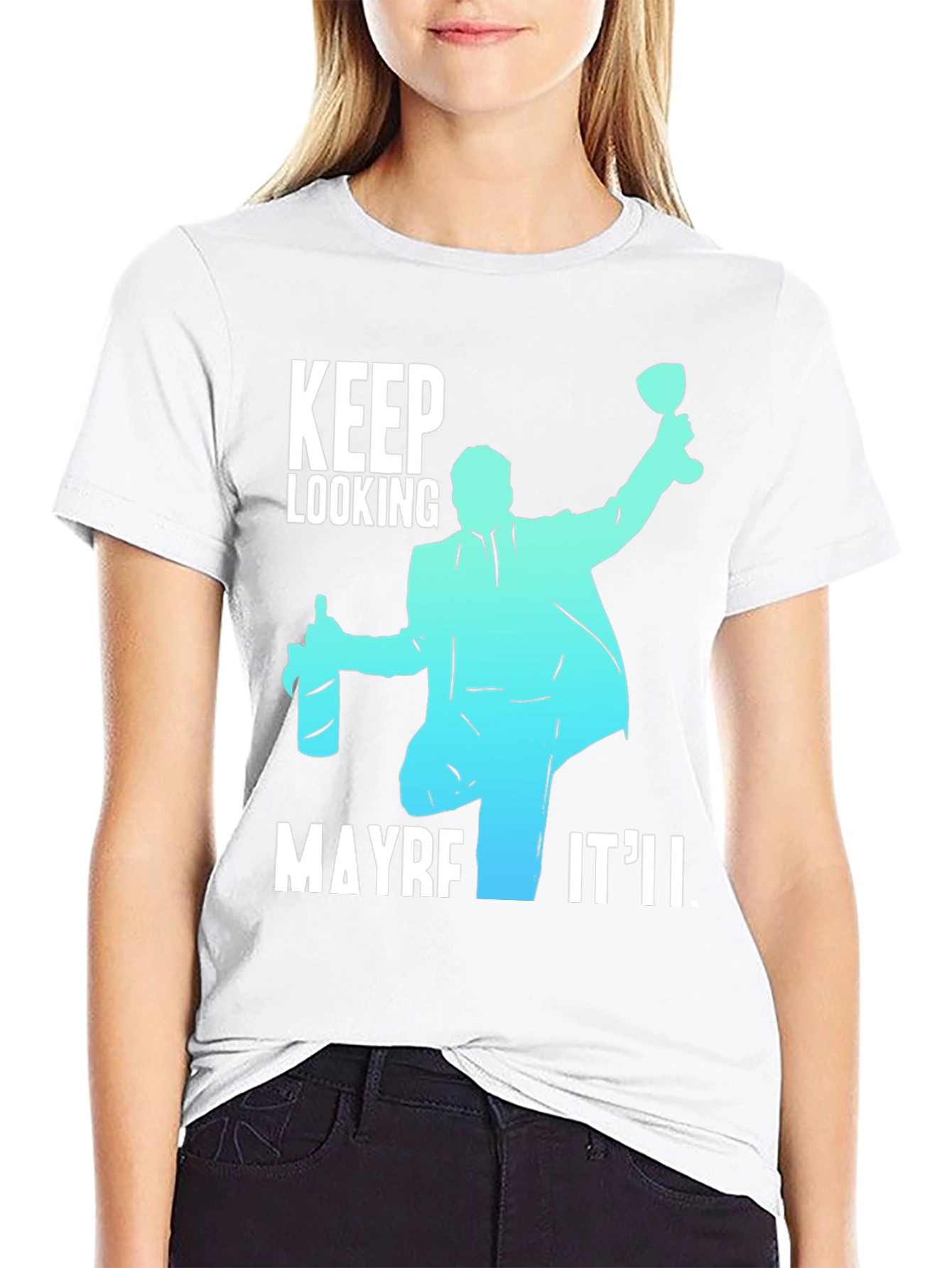Keep Looking Maybe Itll T-Shirt