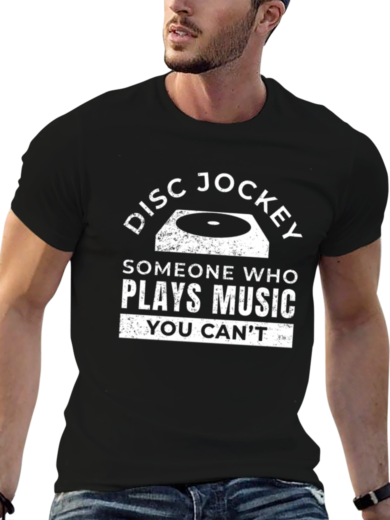 Disc Jockey T-Shirt: Someone Who Plays Music You Cant