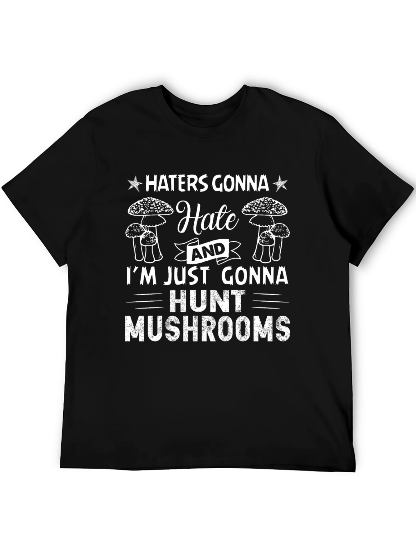 Haters Gonna Hate Mushroom Hunting Graphic Tee