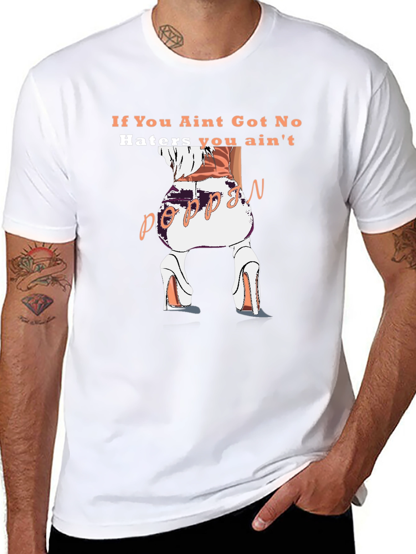 Poppin T-Shirt - If You Aint Got No Haters