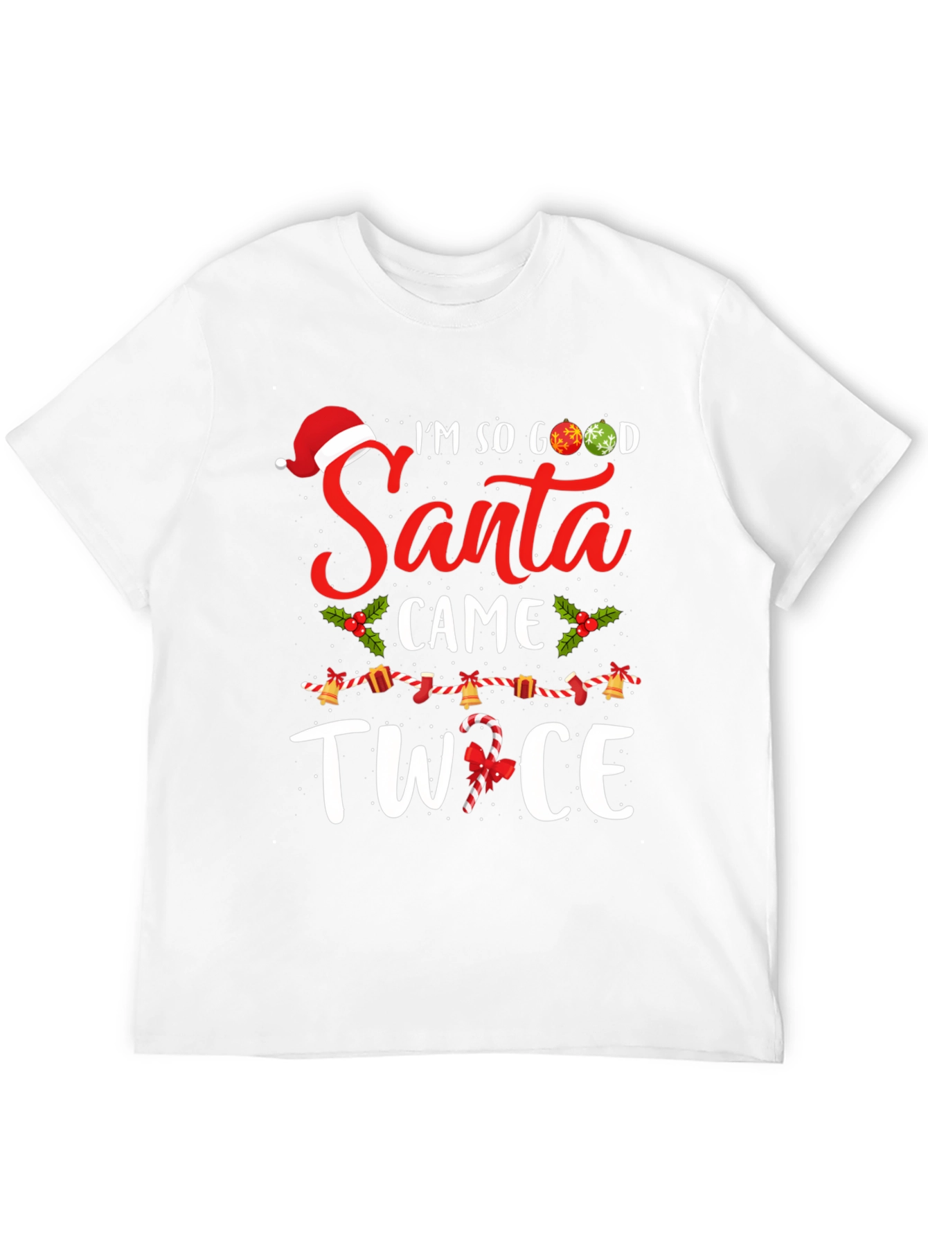 Im So Good Santa Came Twice Christmas Graphic T-Shirt