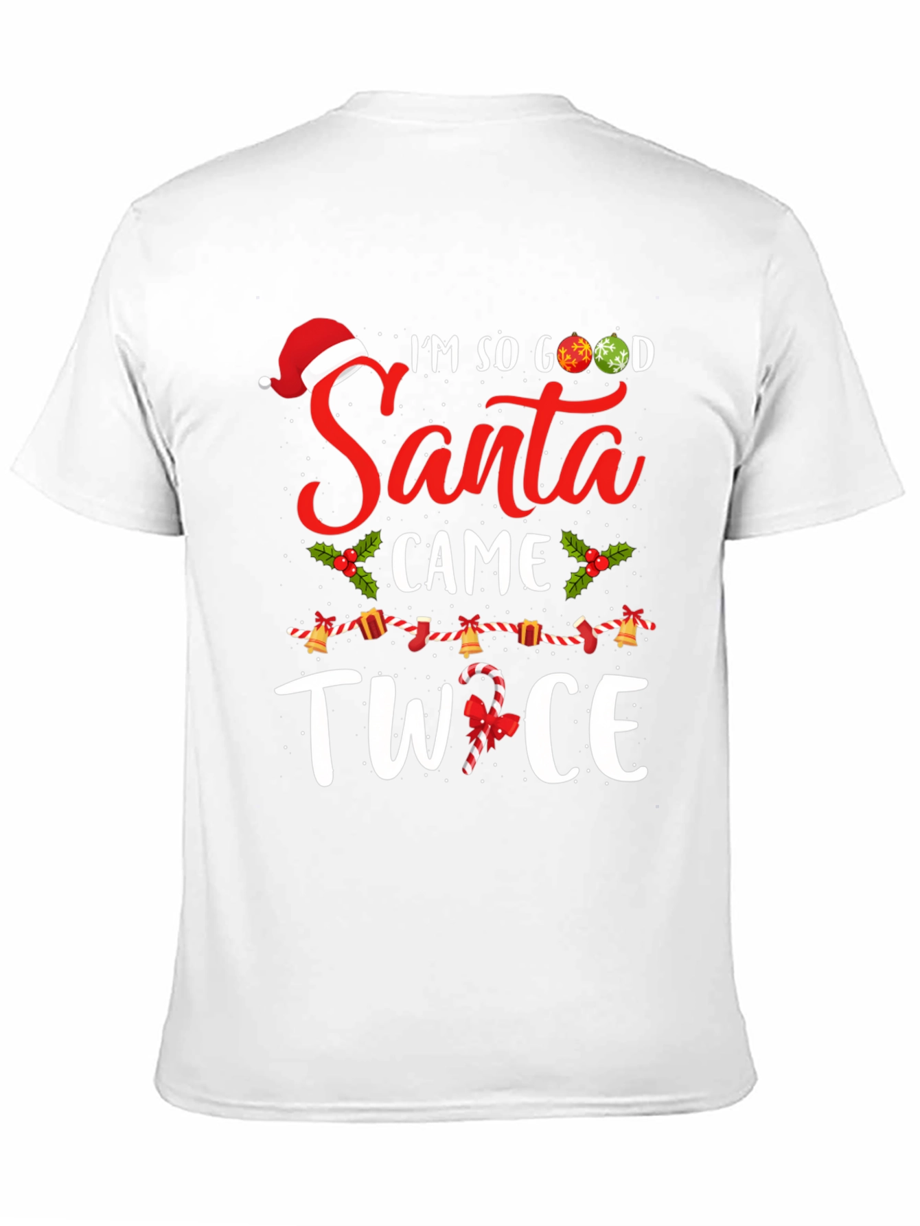 Im So Good Santa Came Twice Christmas Graphic T-Shirt