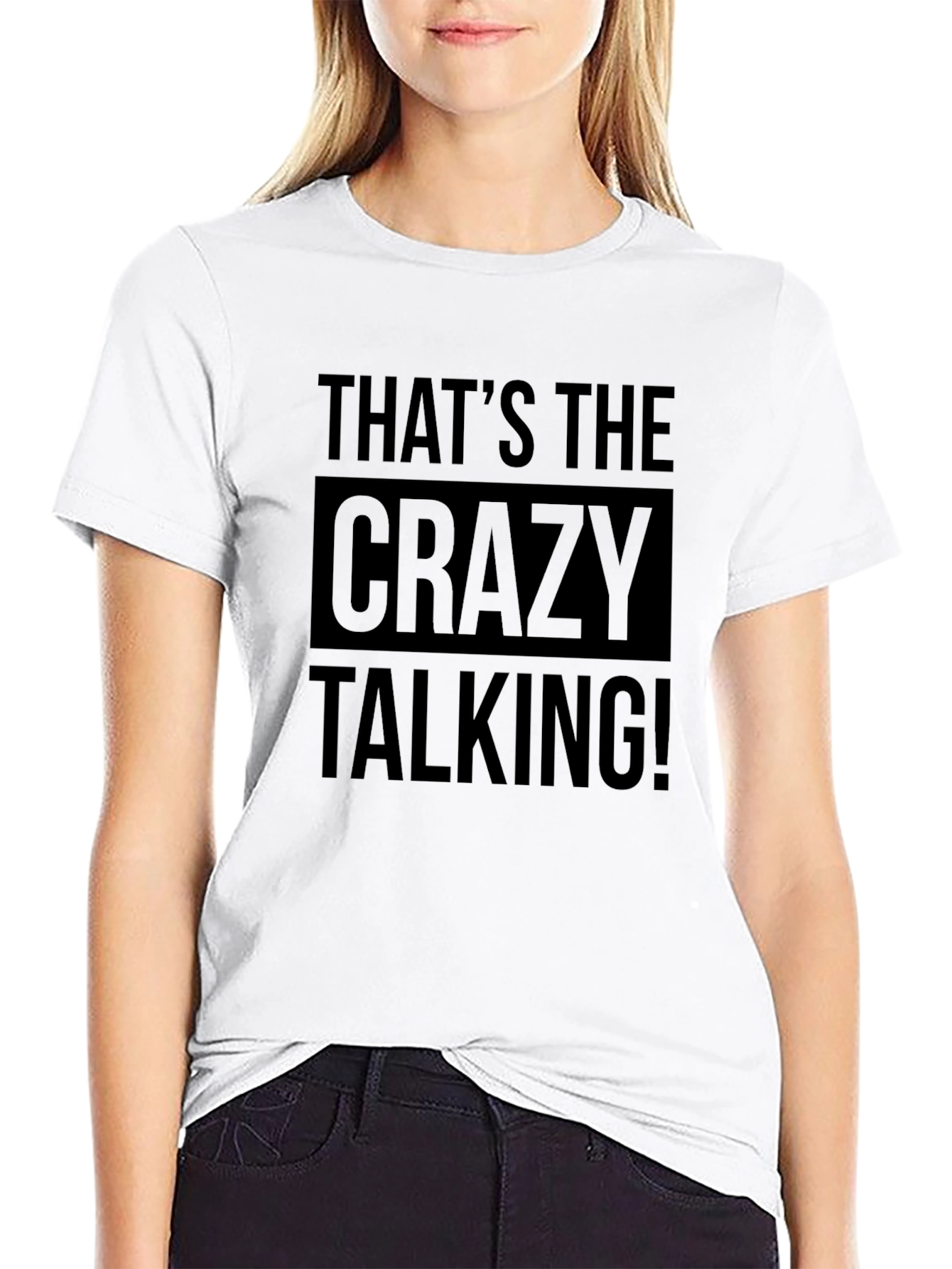 Thats the Crazy Talking! Graphic Tee