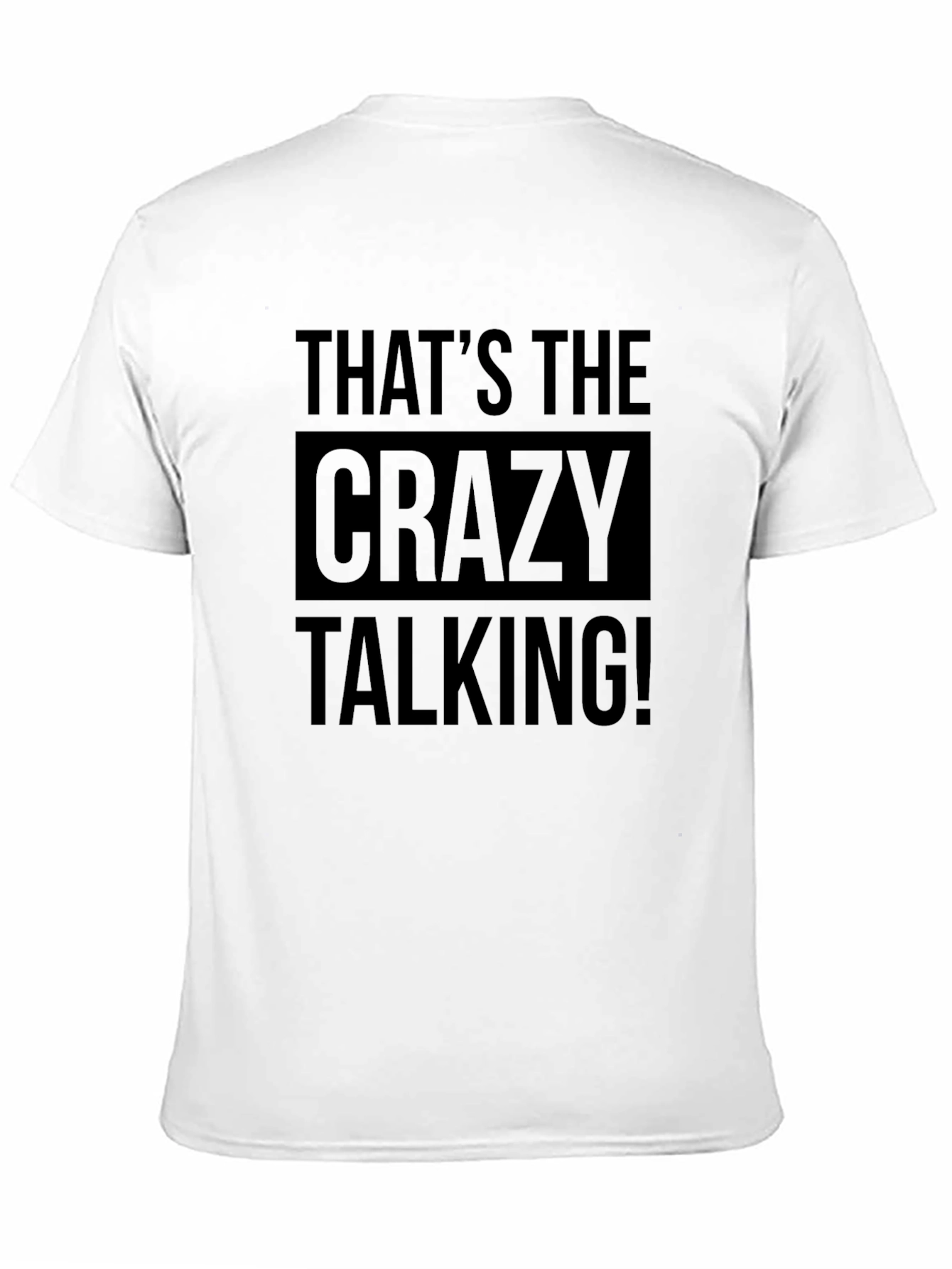 Thats the Crazy Talking! Graphic Tee