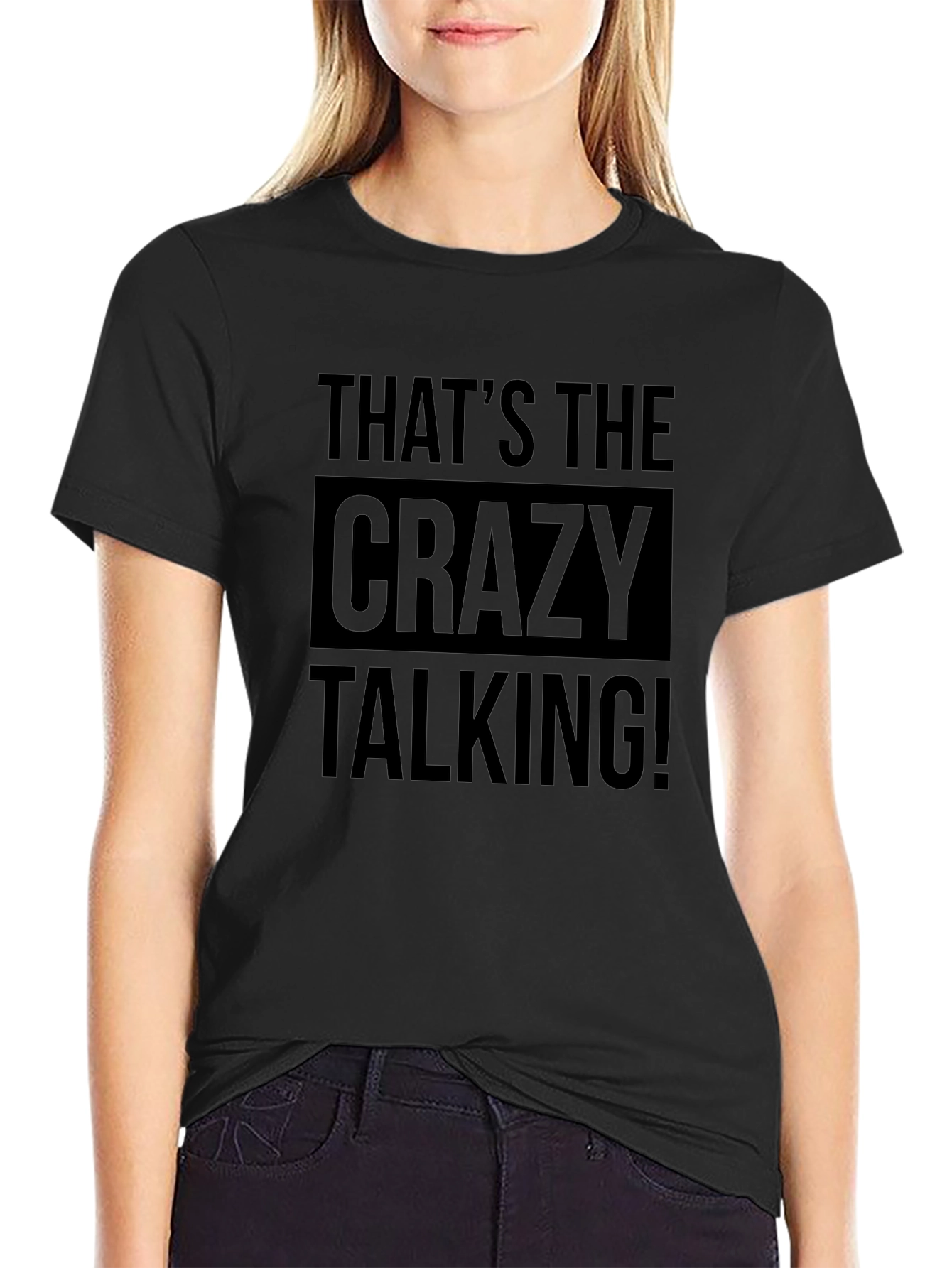 Thats the Crazy Talking! Graphic Tee