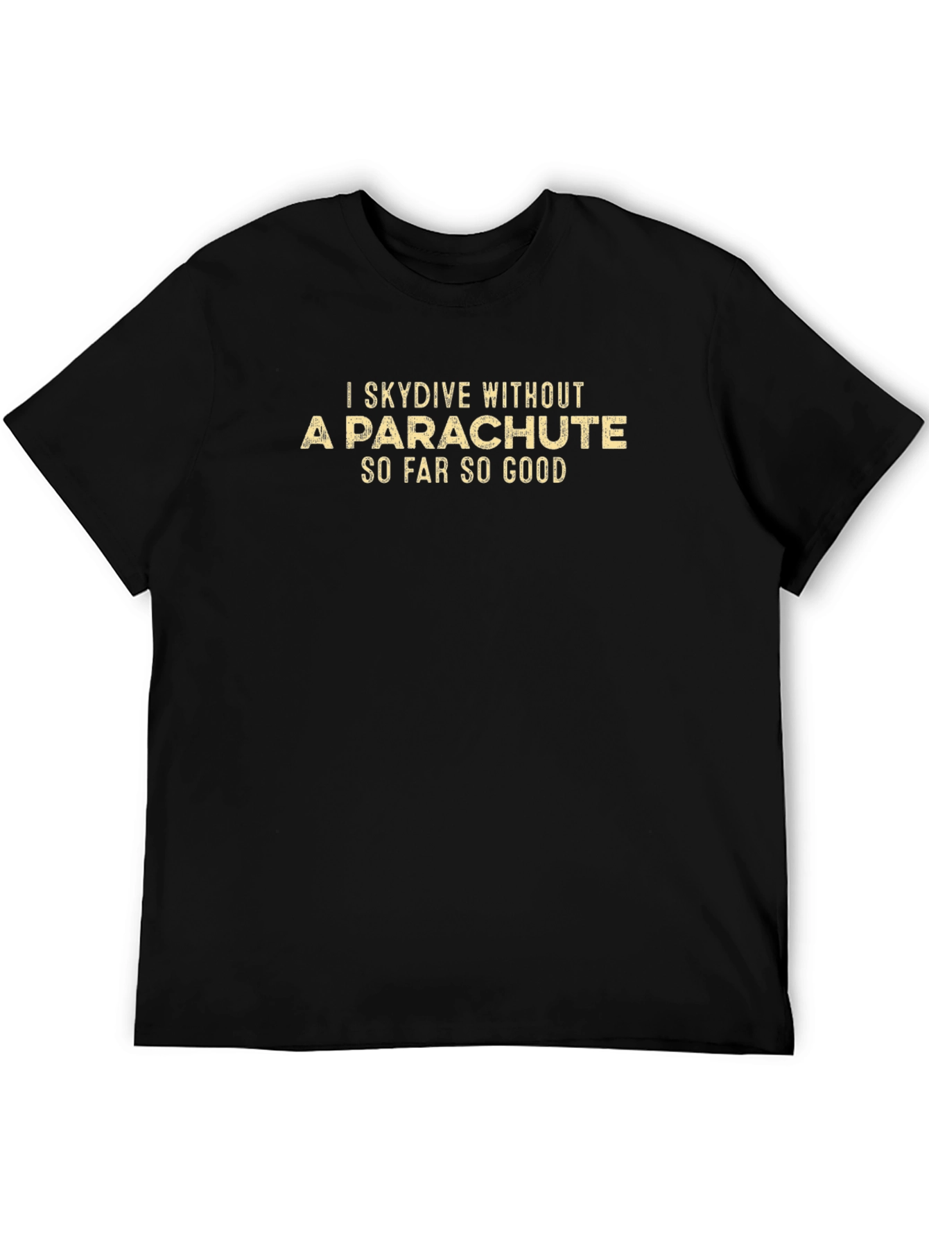 I Skydive Without a Parachute Mens T-Shirt