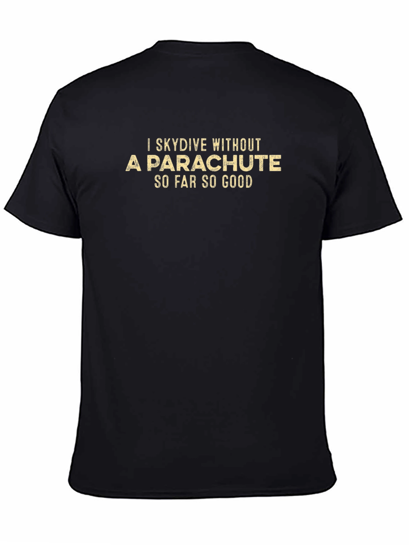 I Skydive Without a Parachute Mens T-Shirt