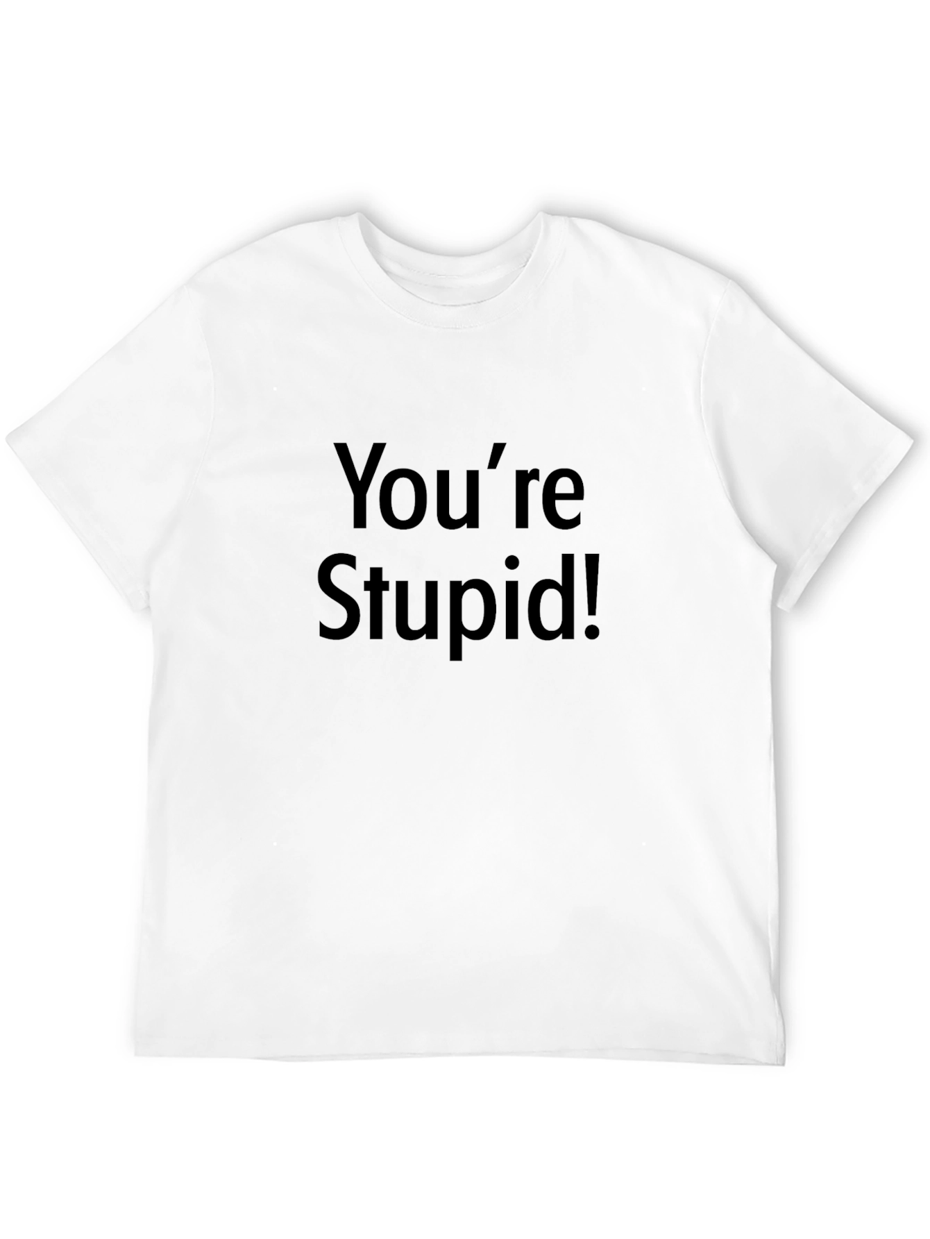 Youre Stupid! Graphic Print Black T-Shirt