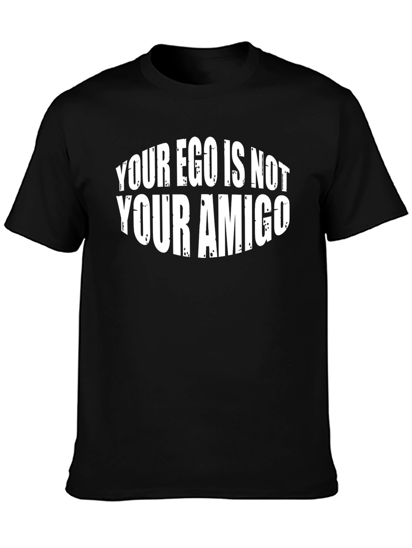 Your Ego Is Not Your Amigo T-Shirt
