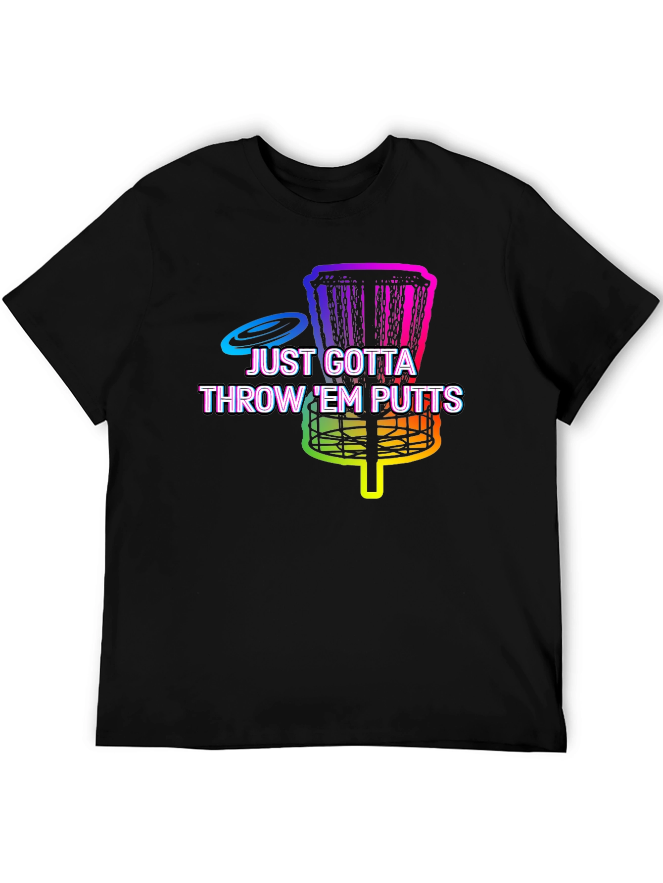 Disc Golf Putt T-Shirt - Just Gotta Throw Em