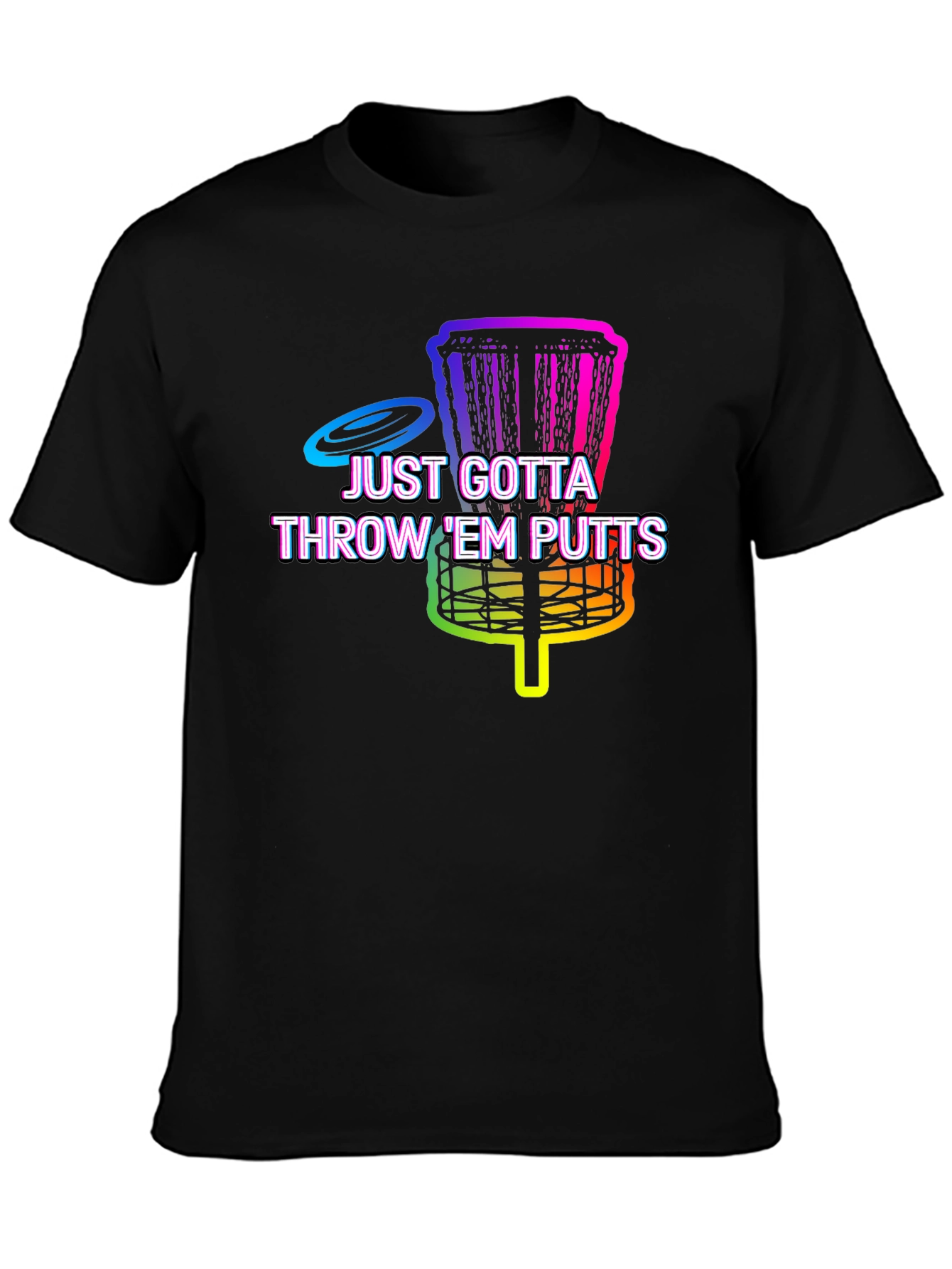 Disc Golf Putt T-Shirt - Just Gotta Throw Em