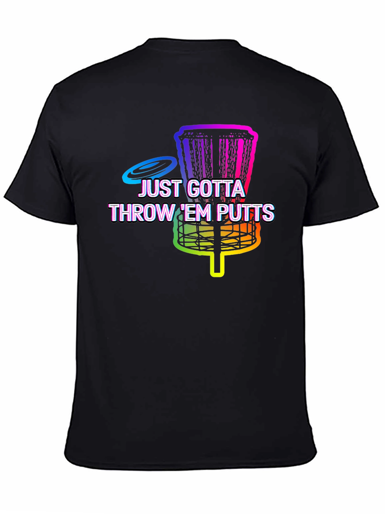 Disc Golf Putt T-Shirt - Just Gotta Throw Em