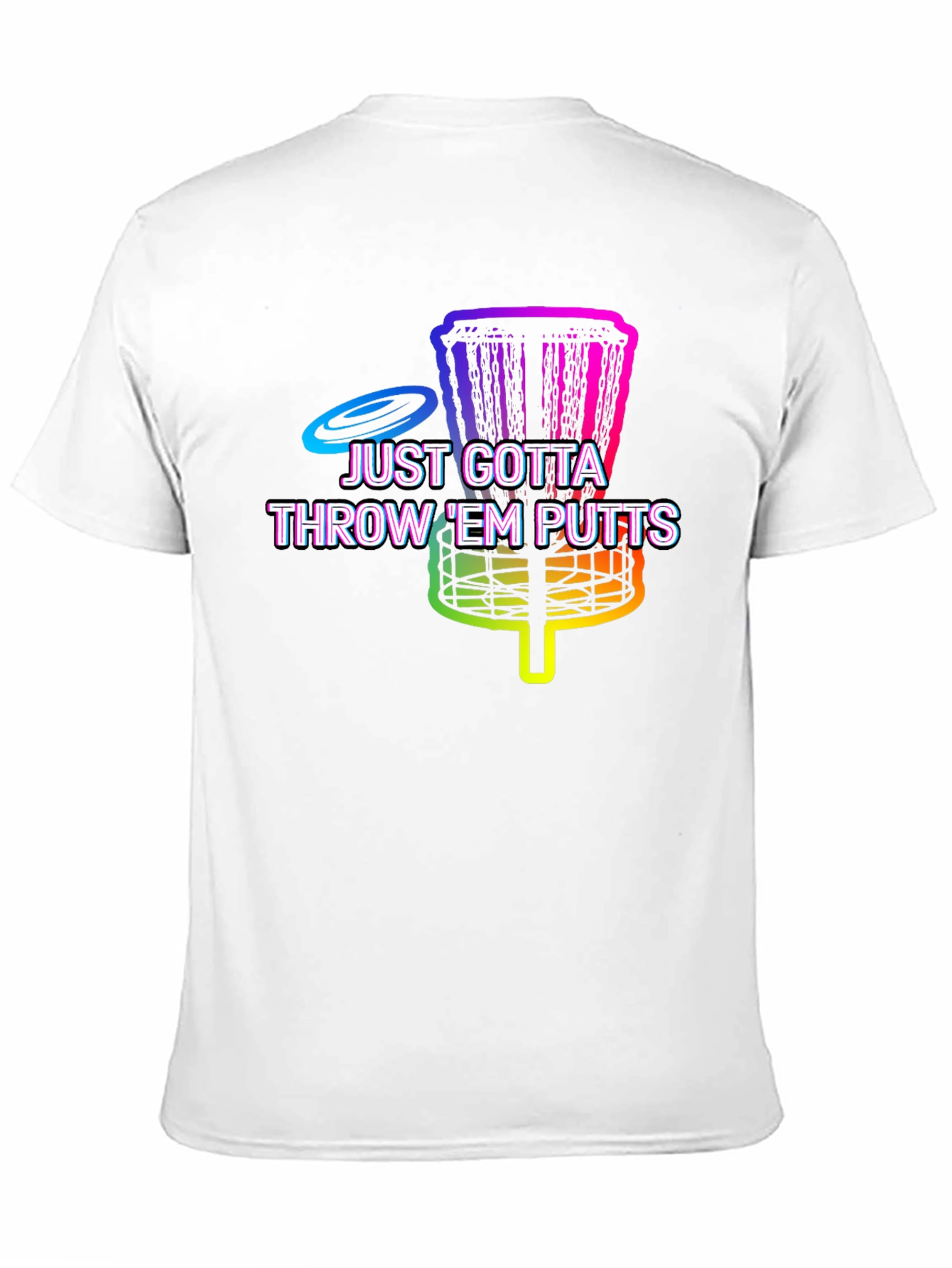 Disc Golf Putt T-Shirt - Just Gotta Throw Em