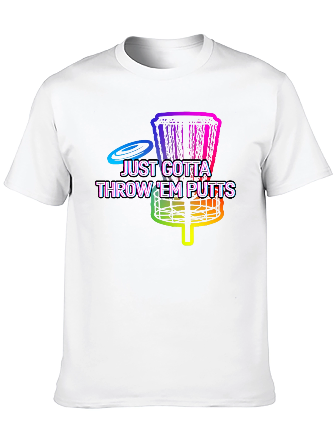 Disc Golf Putt T-Shirt - Just Gotta Throw Em