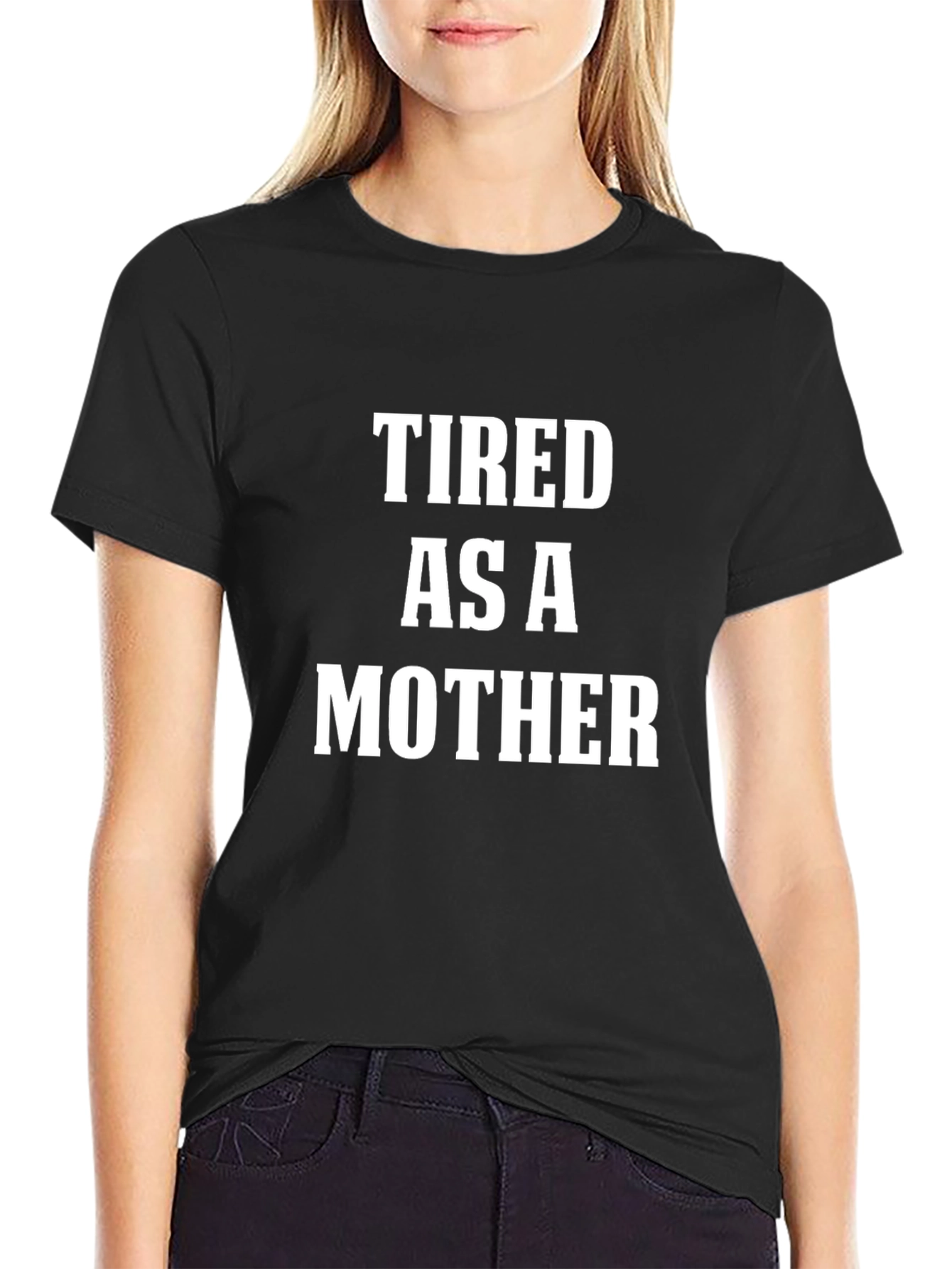 Tired As A Mother T-Shirt - Funny Slogan Tee