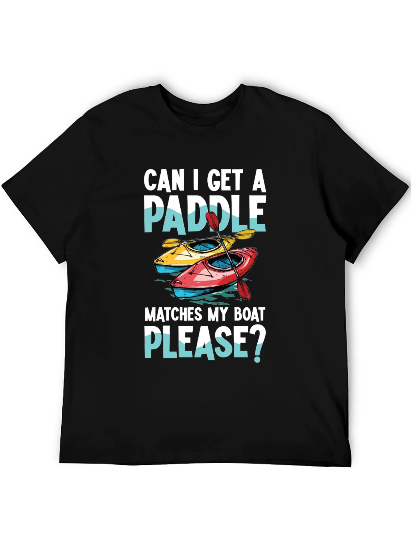 Funny Kayak T-Shirt: Can I Get a Paddle?