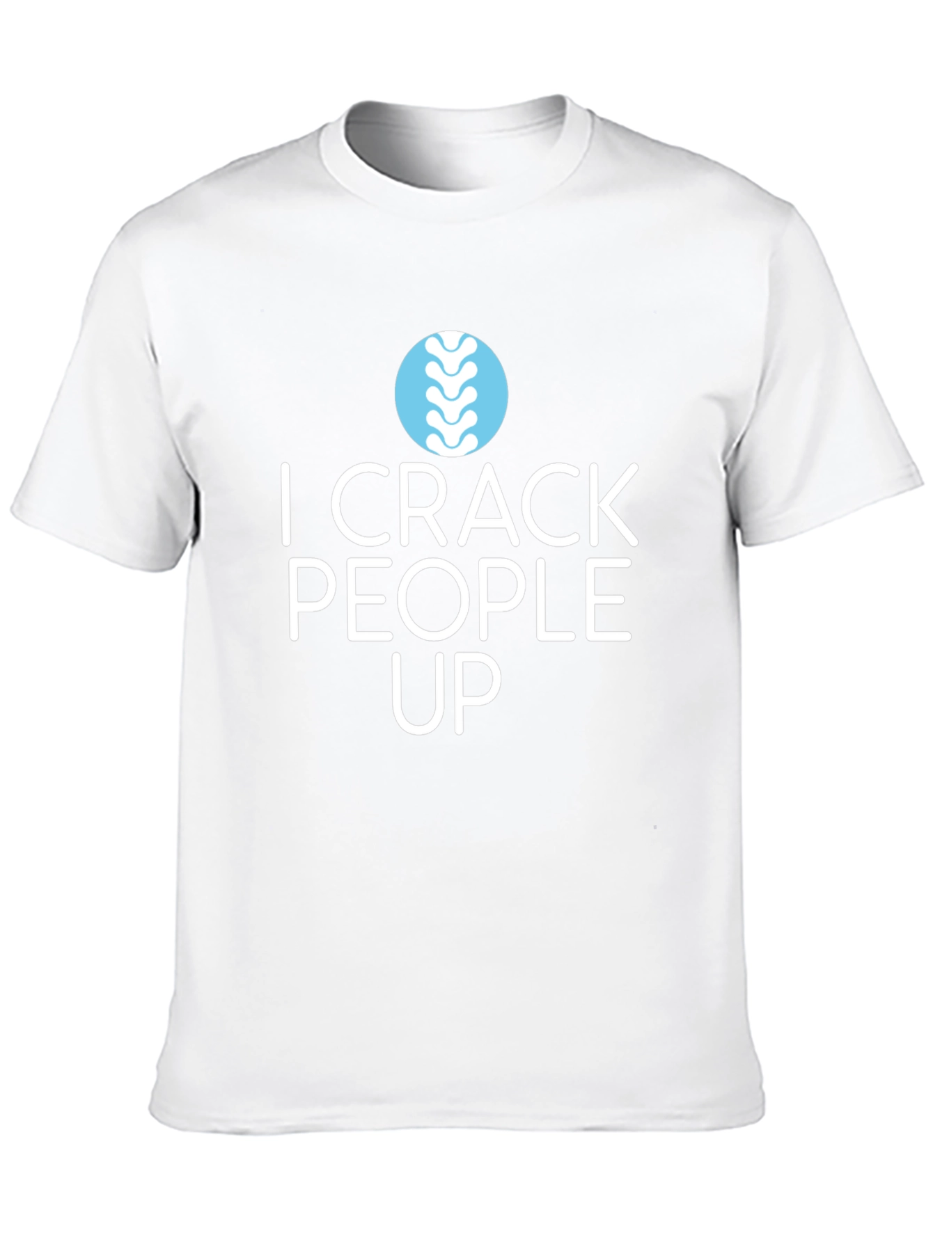I Crack People Up T-Shirt - Chiropractic Humor