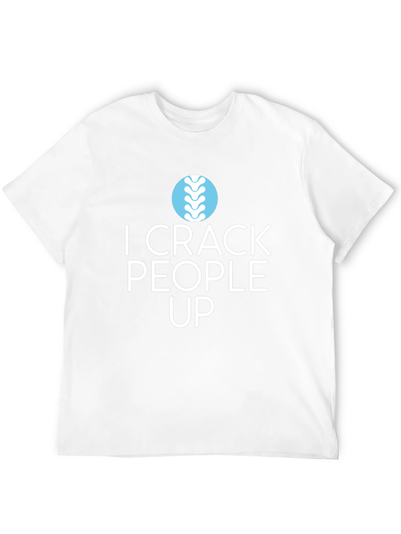 I Crack People Up T-Shirt - Chiropractic Humor