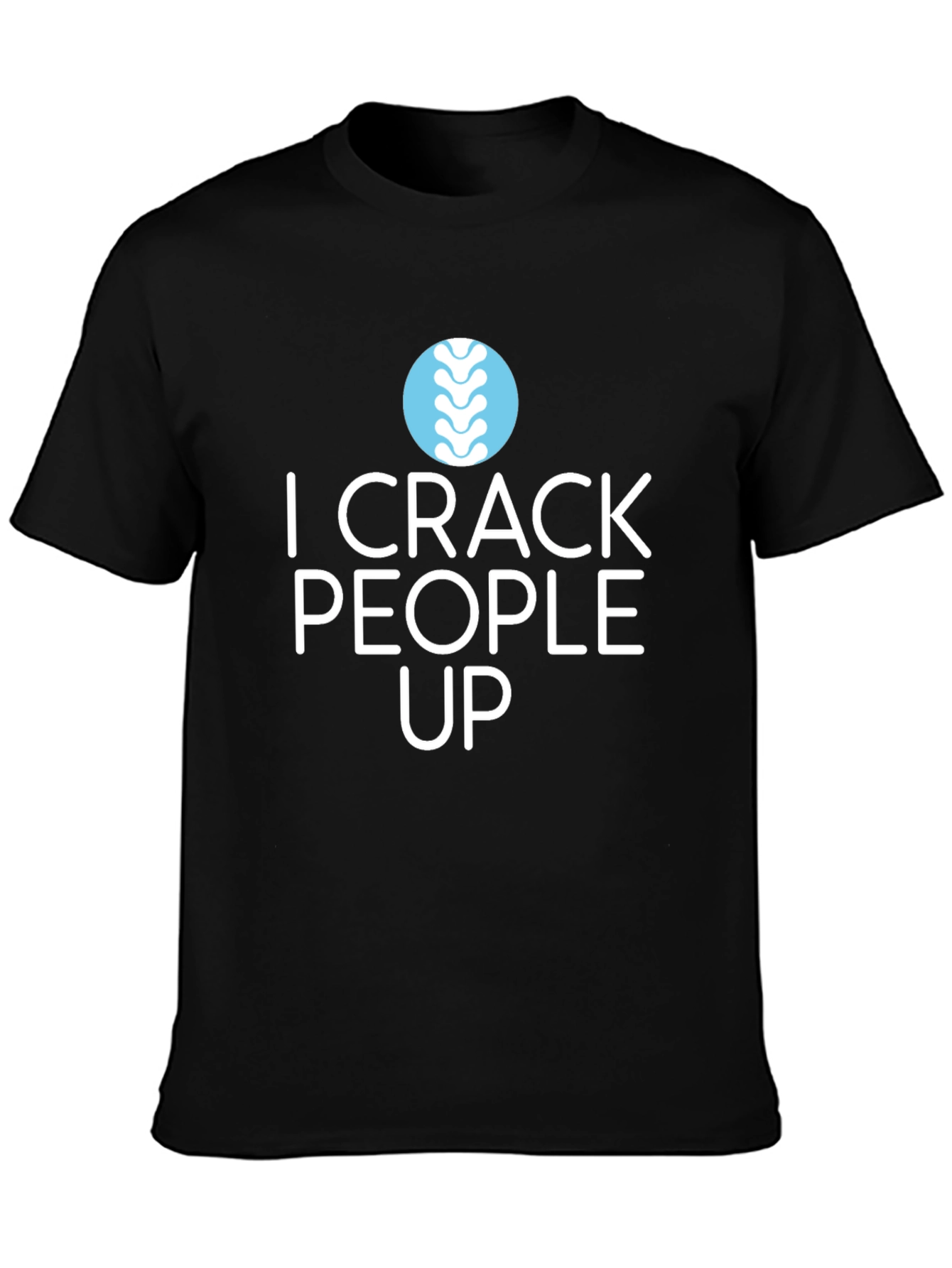 I Crack People Up T-Shirt - Chiropractic Humor