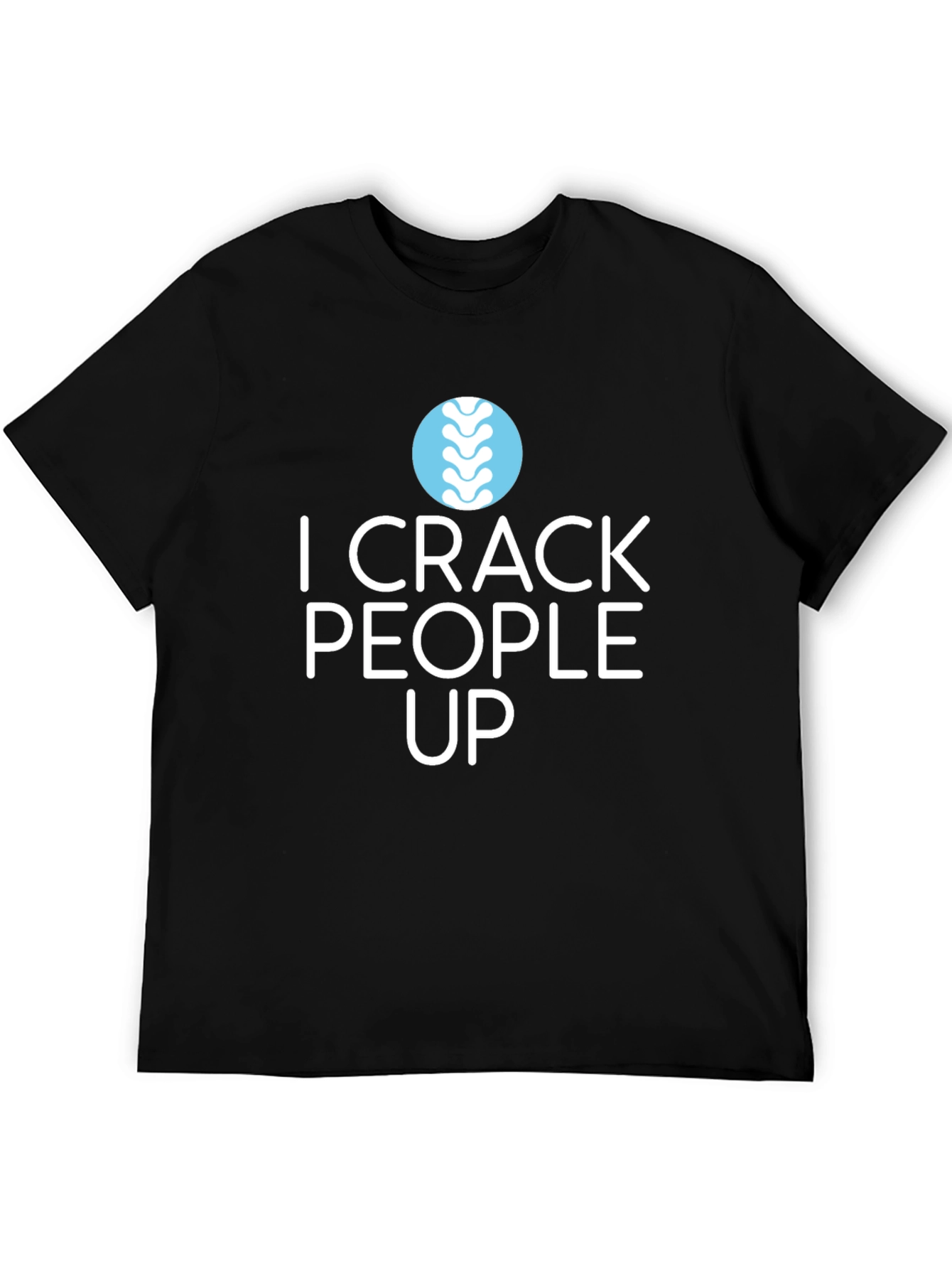 I Crack People Up T-Shirt - Chiropractic Humor