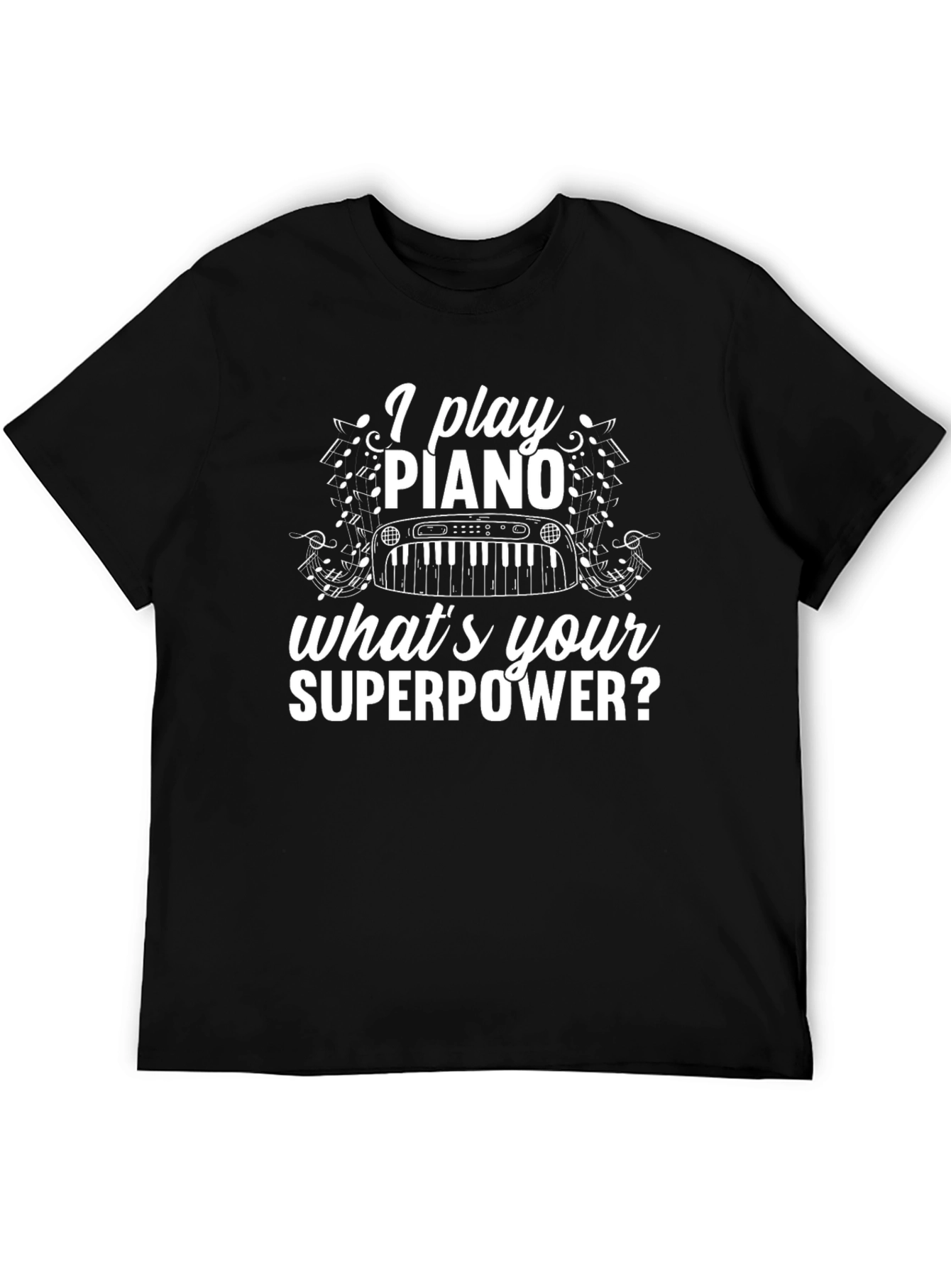 I Play Piano Whats Your Superpower? Black T-Shirt