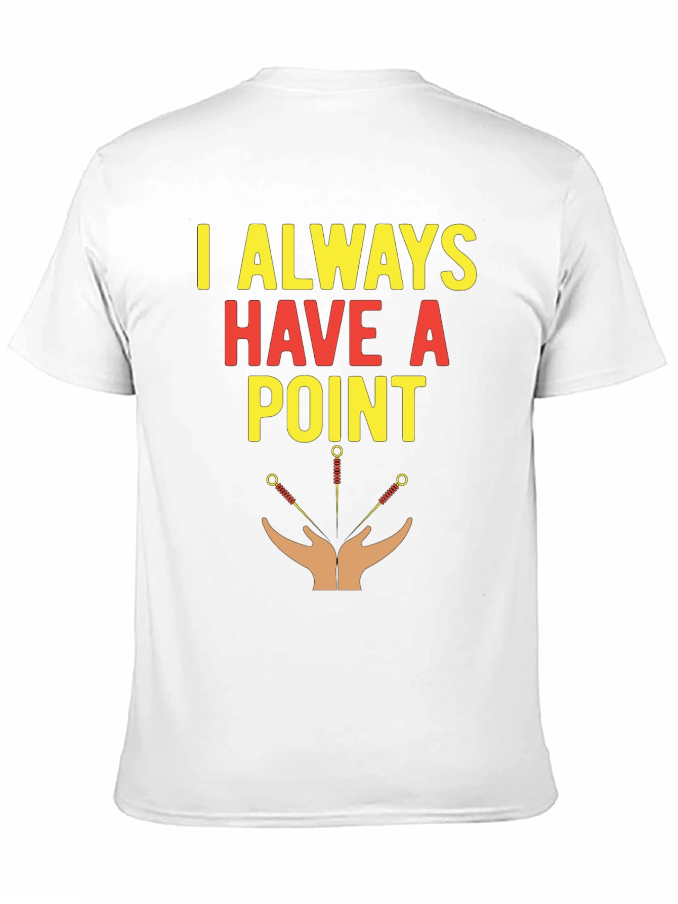 Acupuncture T-Shirt - I Always Have A Point