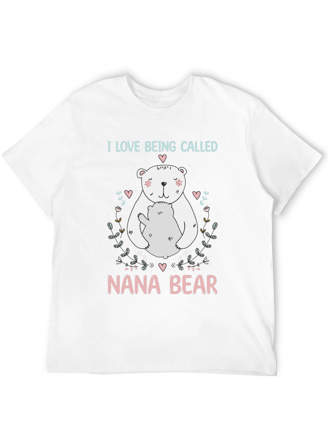 Nana Bear T-Shirt: I Love Being Called Nana Bear
