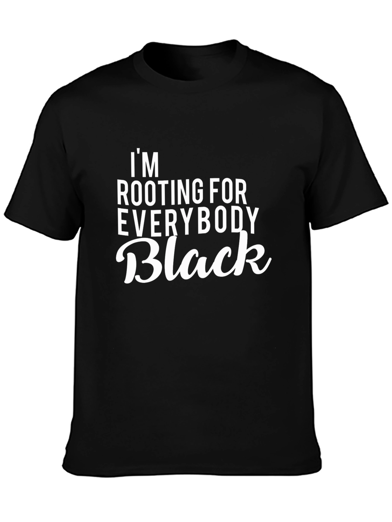 Im Rooting For Everybody Black T-Shirt