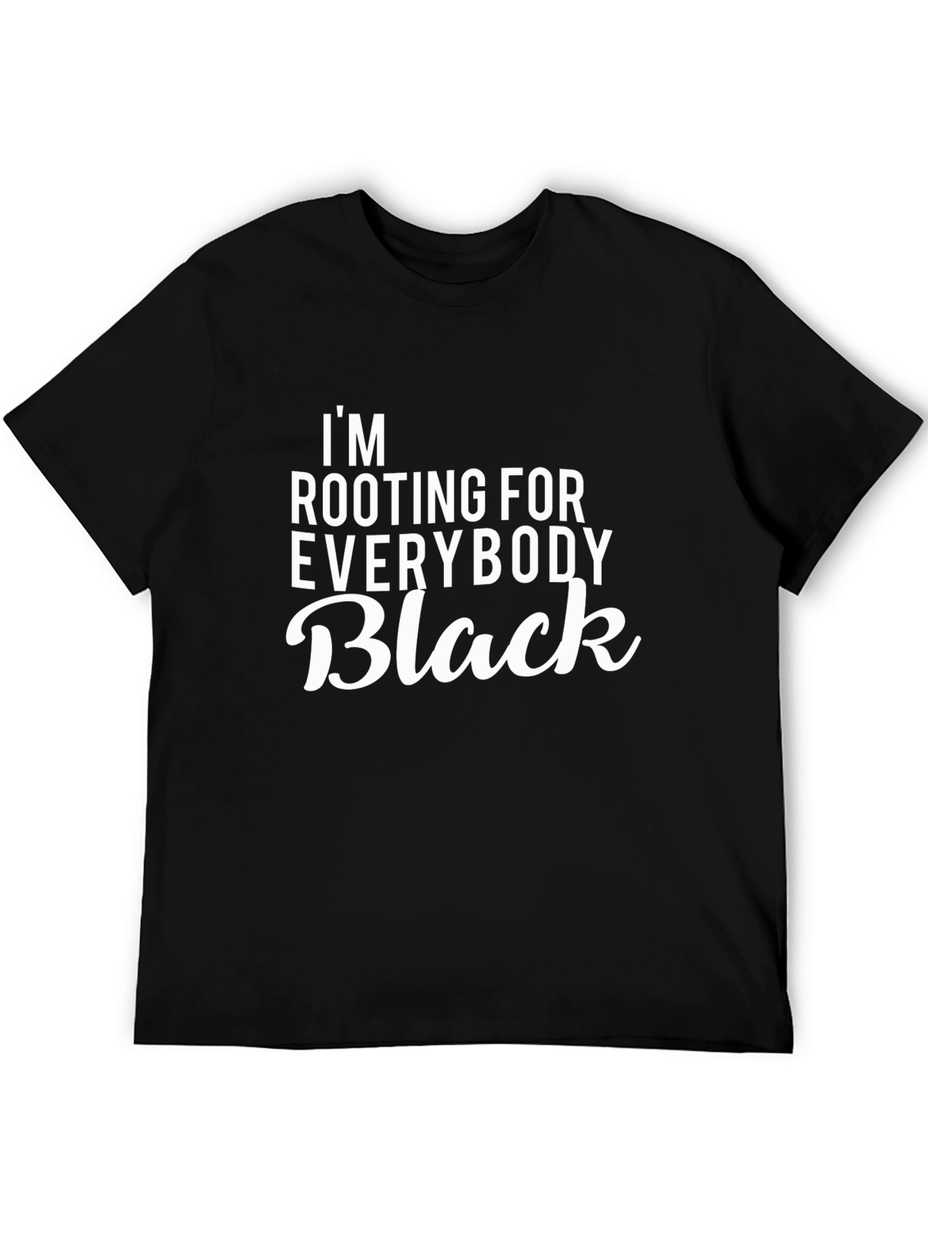 Im Rooting For Everybody Black T-Shirt