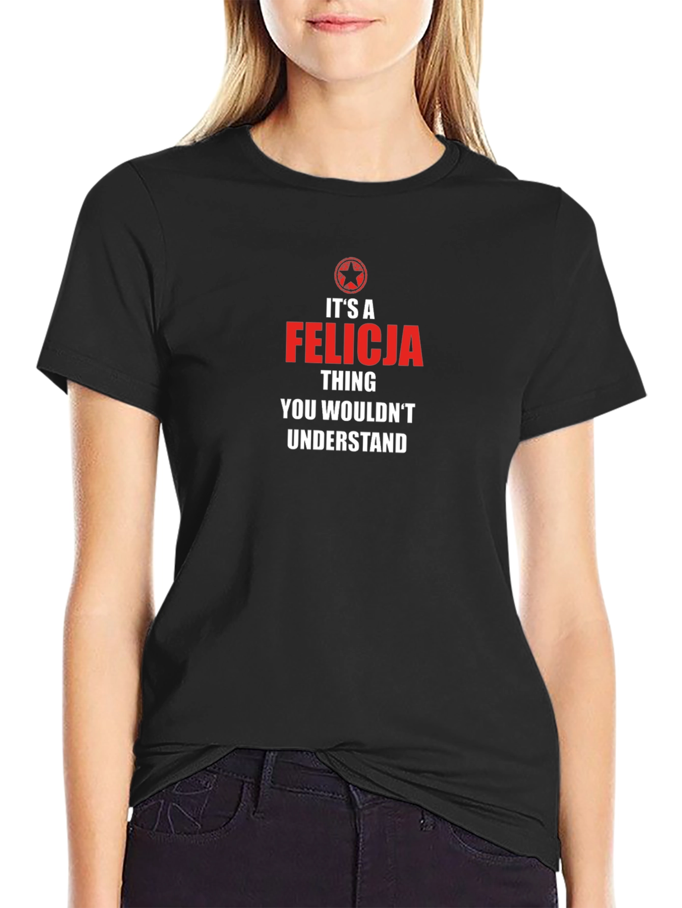 Felicia Thing You Wouldnt Understand T-Shirt